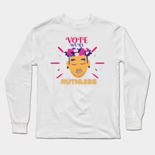 vote we're ruthless Long Sleeve T-Shirt